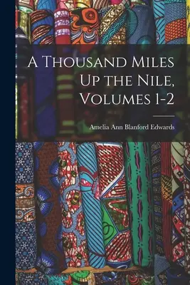 Tausend Meilen den Nil hinauf, Bände 1-2 - A Thousand Miles Up the Nile, Volumes 1-2