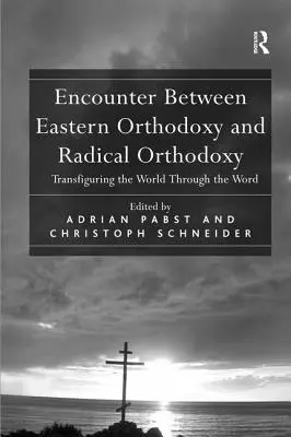Begegnung zwischen östlicher Orthodoxie und radikaler Orthodoxie: Die Welt durch das Wort verklären - Encounter Between Eastern Orthodoxy and Radical Orthodoxy: Transfiguring the World Through the Word