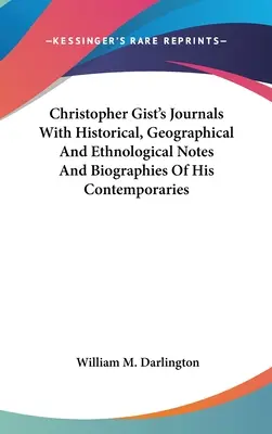 Christopher Gist's Journals mit historischen, geographischen und ethnologischen Anmerkungen und Biographien seiner Zeitgenossen - Christopher Gist's Journals With Historical, Geographical And Ethnological Notes And Biographies Of His Contemporaries