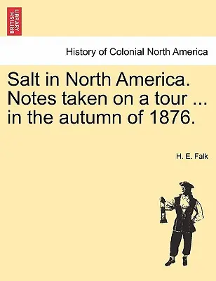 Salz in Nordamerika. Aufzeichnungen einer Reise ... im Herbst 1876. - Salt in North America. Notes Taken on a Tour ... in the Autumn of 1876.