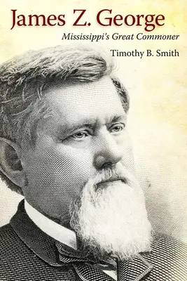 James Z. George: Mississippis großer Bürgerlicher - James Z. George: Mississippi's Great Commoner