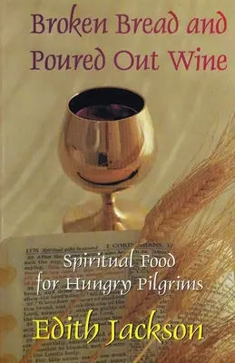 Gebrochenes Brot und ausgegossener Wein: Spirituelle Nahrung für hungrige Pilger - Broken Bread and Poured Out Wine: Spiritual Food for Hungry Pilgrims