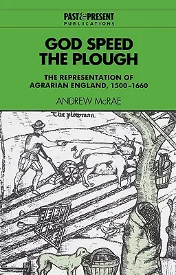 Gott schütze den Pflug: Die Repräsentation des landwirtschaftlichen Englands, 1500-1660 - God Speed the Plough: The Representation of Agrarian England, 1500-1660