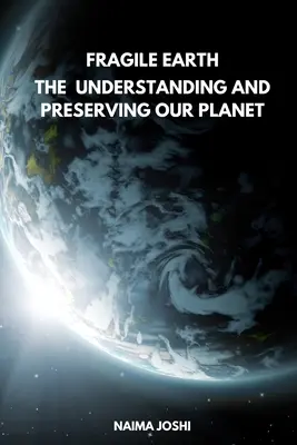Die zerbrechliche Erde Unseren Planeten verstehen und bewahren - The Fragile Earth Understanding and Preserving Our Planet