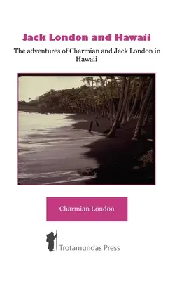 Jack London und Hawaii - Die Abenteuer von Charmian und Jack London auf Hawaii - Jack London and Hawaii - The Adventures of Charmian and Jack London in Hawaii