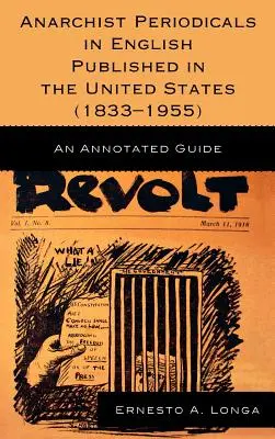 Anarchistische Zeitschriften in englischer Sprache, veröffentlicht in den Vereinigten Staaten (1833-1955): Ein kommentierter Führer - Anarchist Periodicals in English Published in the United States (1833-1955): An Annotated Guide
