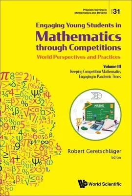Junge Schüler durch Wettbewerbe für die Mathematik begeistern - Weltweite Perspektiven und Praktiken: Band III - Wettbewerbsmathematik spannend halten - Engaging Young Students in Mathematics Through Competitions - World Perspectives and Practices: Volume III - Keeping Competition Mathematics Engaging