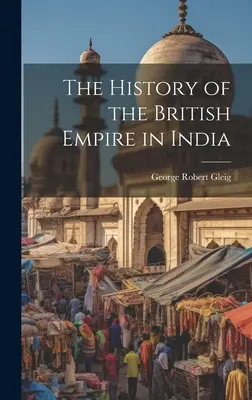 Die Geschichte des britischen Empire in Indien - The History of the British Empire in India