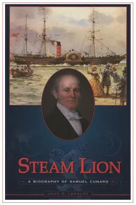 Dampflöwe: Eine Biographie von Samuel Cunard - Steam Lion: A Biography of Samuel Cunard