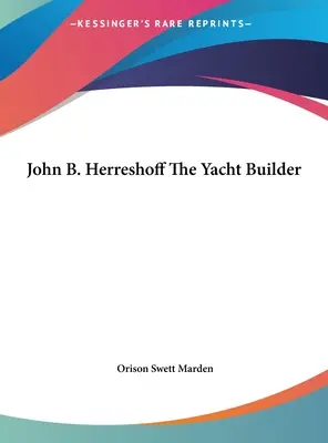 John B. Herreshoff, der Yachtkonstrukteur - John B. Herreshoff The Yacht Builder