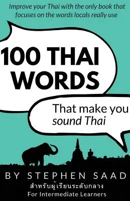 100 thailändische Wörter, die Sie thailändisch klingen lassen: Thailändisch für Fortgeschrittene - 100 Thai Words That Make You Sound Thai: Thai for Intermediate Learners