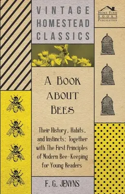 Ein Buch über Bienen - Ihre Geschichte, Gewohnheiten und Instinkte; Zusammen mit den ersten Grundsätzen der modernen Bienenzucht für junge Leser - A Book about Bees - Their History, Habits, and Instincts; Together with The First Principles of Modern Bee-Keeping for Young Readers