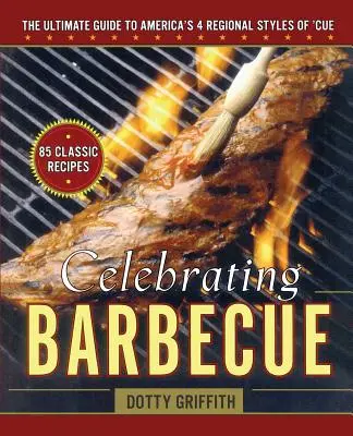 Feiern Sie Barbecue: Der ultimative Leitfaden für Amerikas 4 regionale Stile - Celebrating Barbecue: The Ultimate Guide to America's 4 Regional Styles