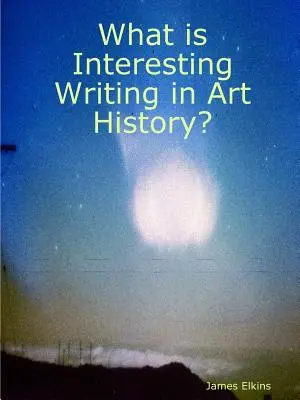 Was ist interessantes Schreiben in der Kunstgeschichte? - What is Interesting Writing in Art History?