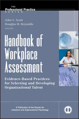 Handbuch der Arbeitsplatzbewertung: Evidenzbasierte Praktiken für die Auswahl und Entwicklung von Organisationstalenten - Handbook of Workplace Assessment: Evidence-Based Practices for Selecting and Developing Organizational Talent