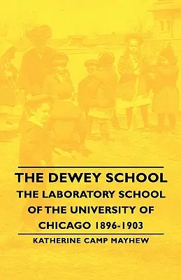 Die Dewey-Schule - Die Laborschule der Universität von Chicago 1896-1903 - The Dewey School - The Laboratory School of the University of Chicago 1896-1903