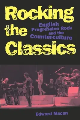 Rocking the Classics: Englischer Progressive Rock und die Gegenkultur - Rocking the Classics: English Progressive Rock and the Counterculture