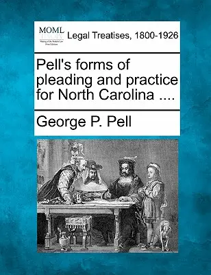 Pells Formulare für Schriftsätze und Verfahren für North Carolina .... - Pell's forms of pleading and practice for North Carolina ....