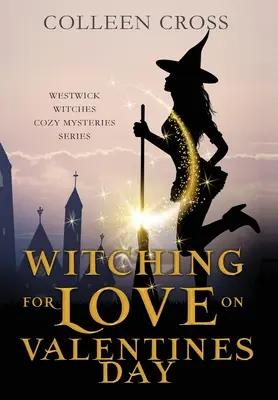 Verhexen für die Liebe am Valentinstag: Ein paranormaler Westwick-Hexen-Krimi - Witching For Love On Valentines Day: A Westwick Witches Paranormal Cozy Mystery