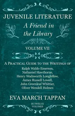 Jugendliteratur - Ein Freund in der Bibliothek: Band VII - Ein praktischer Führer zu den Schriften von Ralph Waldo Emerson, Nathaniel Hawthorne, Henry Wadsw - Juvenile Literature - A Friend in the Library: Volume VII - A Practical Guide to the Writings of Ralph Waldo Emerson, Nathaniel Hawthorne, Henry Wadsw