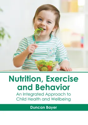 Ernährung, Bewegung und Verhalten: Ein integrierter Ansatz für die Gesundheit und das Wohlbefinden von Kindern - Nutrition, Exercise and Behavior: An Integrated Approach to Child Health and Wellbeing