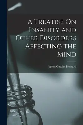 Eine Abhandlung über Geisteskrankheit und andere Geisteskrankheiten - A Treatise On Insanity and Other Disorders Affecting the Mind