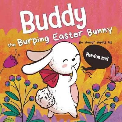 Buddy der rülpsende Osterhase: Ein gereimtes, vorgelesenes Bilderbuch, das perfekte Osterkorb-Geschenk für Jungen und Mädchen - Buddy the Burping Easter Bunny: A Rhyming, Read Aloud Story Book, Perfect Easter Basket Gift for Boys and Girls