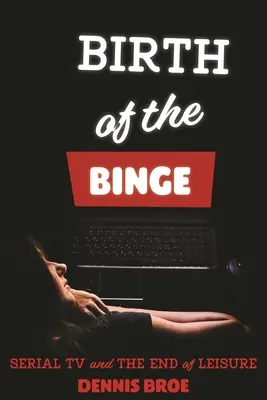 Die Geburt des Saufens: Serienfernsehen und das Ende der Freizeit - Birth of the Binge: Serial TV and the End of Leisure