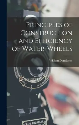 Konstruktionsprinzipien und Wirkungsgrad von Wasserrädern - Principles of Construction and Efficiency of Water-wheels