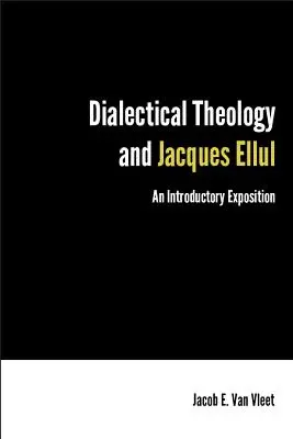 Dialektische Theologie und Jacques Ellul: Eine einführende Darstellung - Dialectical Theology and Jacques Ellul: An Introductory Exposition