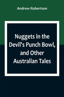 Nuggets in der Bowle des Teufels und andere australische Märchen - Nuggets in the Devil's Punch Bowl, and Other Australian Tales