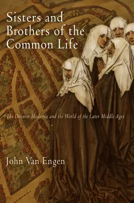 Schwestern und Brüder des gemeinsamen Lebens: Die Devotio Moderna und die Welt des Spätmittelalters - Sisters and Brothers of the Common Life: The Devotio Moderna and the World of the Later Middle Ages