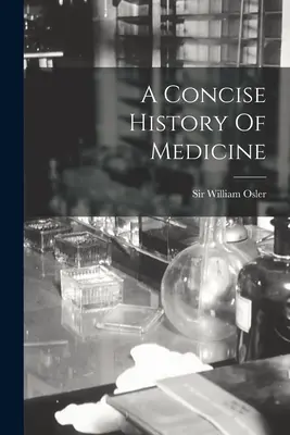 Kurze Geschichte der Medizin - A Concise History Of Medicine