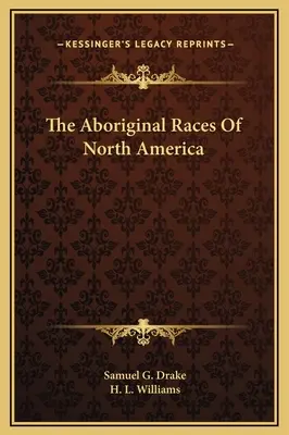 Die eingeborenen Völker Nordamerikas - The Aboriginal Races Of North America
