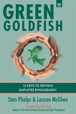 Grüner Goldfisch 2: 15 Schlüssel zur Förderung des Mitarbeiterengagements - Green Goldfish 2: 15 Keys to Driving Employee Engagement