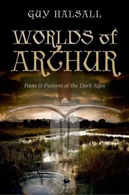 Die Welten des Artus: Fakten und Fiktionen des dunklen Zeitalters - Worlds of Arthur: Facts & Fictions of the Dark Ages