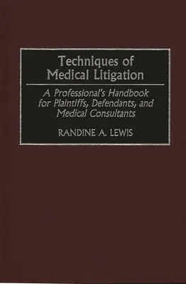 Techniken medizinischer Rechtsstreitigkeiten: Ein Profi-Handbuch für Kläger, Beklagte und medizinische Berater - Techniques of Medical Litigation: A Professional's Handbook for Plaintiffs, Defendants, and Medical Consultants