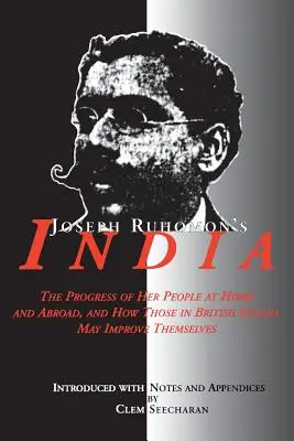 Joseph Ruhomons Indien: Der Fortschritt ihres Volkes im In- und Ausland und wie die Menschen in Britisch-Guayana sich verbessern können - Joseph Ruhomon's India: The Progress of Her People at Home and Abroad and How Those in British Guyana May Improve Themselves