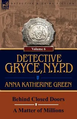 Detective Gryce, N.Y.P.D: Band: 6-Hinter verschlossenen Türen und eine Angelegenheit von Millionen - Detective Gryce, N. Y. P. D.: Volume: 6-Behind Closed Doors and a Matter of Millions