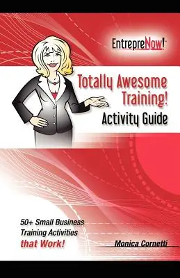 Totally Awesome Training Activity Guide Book: Wie Sie Gamification für sich arbeiten lassen - Totally Awesome Training Activity Guide Book: How to Put Gamification to Work for You