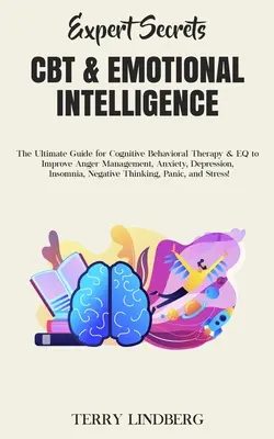 Expertengeheimnisse - CBT & Emotionale Intelligenz: Der ultimative Leitfaden für kognitive Verhaltenstherapie & EQ zur Verbesserung von Wutmanagement, Angst, Depression - Expert Secrets - CBT & Emotional Intelligence: The Ultimate Guide for Cognitive Behavioral Therapy & EQ to Improve Anger Management, Anxiety, Depressi