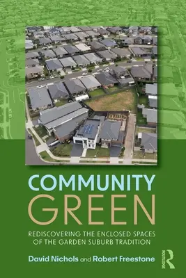 Gemeinschaftliches Grün: Die Wiederentdeckung der umschlossenen Räume der Gartenvorstadttradition - Community Green: Rediscovering the Enclosed Spaces of the Garden Suburb Tradition