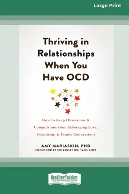 Erfolgreich in Beziehungen, wenn man an einer Zwangsstörung leidet: Wie Sie verhindern, dass Obsessionen und Zwänge Liebe, Freundschaft und Familienbeziehungen sabotieren (16pt Lar - Thriving in Relationships When You Have OCD: How to Keep Obsessions and Compulsions from Sabotaging Love, Friendship, and Family Connections (16pt Lar