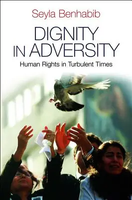 Würde im Unglück: Menschenrechte in unruhigen Zeiten - Dignity in Adversity: Human Rights in Troubled Times