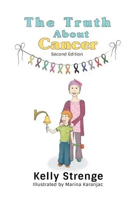 Die Wahrheit über Krebs, Zweite Auflage: Ein Leitfaden für Kinder zum Verständnis von Krebs - The Truth About Cancer, Second Edition: A Child's Guide To Understanding Cancer
