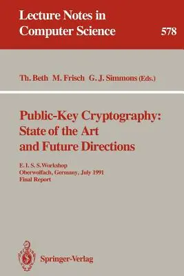 Public-Key-Kryptographie: State of the Art and Future Directions: E.I.S.S. Workshop, Oberwolfach, Deutschland, 3. bis 6. Juli 1991. Abschlussbericht - Public-Key Cryptography: State of the Art and Future Directions: E.I.S.S. Workshop, Oberwolfach, Germany, July 3-6, 1991. Final Report