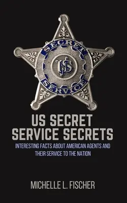 Geheimnisse des US-Geheimdienstes: Interessante Fakten über amerikanische Agenten und ihren Dienst an der Nation - US Secret Service Secrets: Interesting Facts About American Agents And Their Service To The Nation