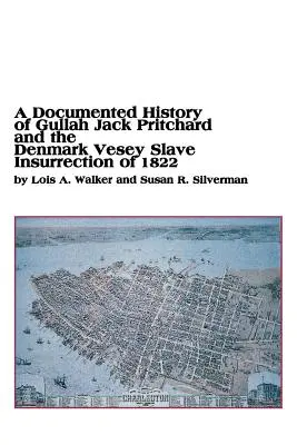 Eine dokumentierte Geschichte von Gullah Jack Pritchard und dem Sklavenaufstand von Denmark Vesey im Jahr 1822 - A Documented History of Gullah Jack Pritchard and the Denmark Vesey Slave Insurrection of 1822