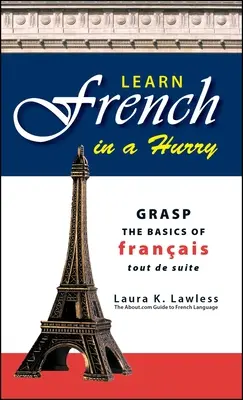 Französisch lernen im Handumdrehen: Erfassen Sie die Grundlagen des Francais Tout de Suite - Learn French in a Hurry: Grasp the Basics of Francais Tout de Suite