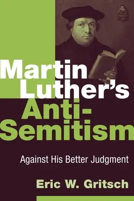 Martin Luthers Antisemitismus: Wider sein besseres Wissen - Martin Luther's Anti-Semitism: Against His Better Judgment